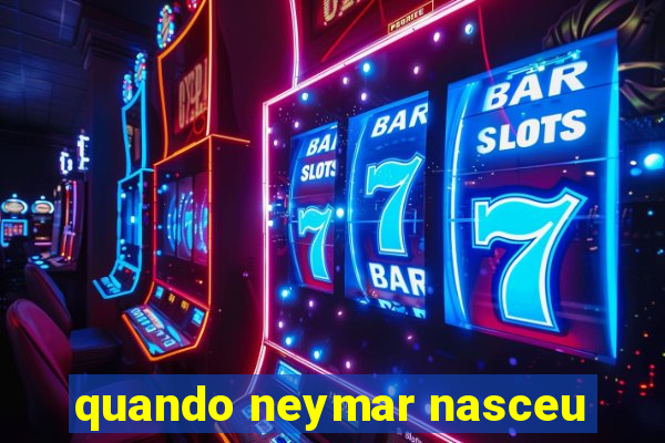 quando neymar nasceu